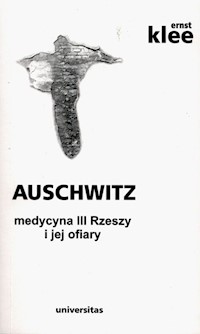 Auschwitz medycyna III Rzeszy i jej ofiary - Klee Ernst - książka