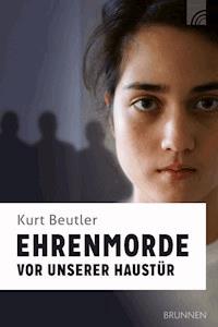 Ehrenmorde vor unserer Haustür - Kurt Beutler - ebook