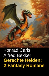 Gerechte Helden: 2 Fantasy Romane - Alfred Bekker - ebook