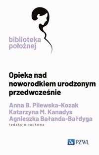 Opieka nad noworodkiem urodzonym przedwcześnie - Pilewska-Kozak Anna B.,Kanadys Katarzyna M.,Bałanda-Bałdyga Agnieszka - książka