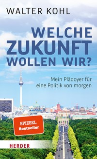 Welche Zukunft wollen wir? - Walter Kohl - ebook
