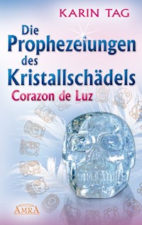 Die Prophezeiungen des Kristallschädels Corazon de Luz - Karin Tag - ebook