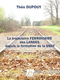 La trajectoire ferroviaire des Landes depuis la formation de la SNCF - Théo Dupouy - ebook