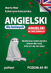 Angielski dla leniwych. ANGIELSKI W ĆWICZENIACH. Skuteczna nauka języka nawet dla tych, którym się n - Marta Fihel, Katarzyna Kanczurska - książka