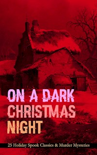 ON A DARK CHRISTMAS NIGHT – 25 Holiday Spook Classics & Murder Mysteries - Robert Louis Stevenson - ebook