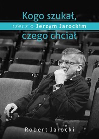 Kogo szukał, czego chciał - Robert Jarocki - książka