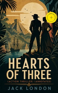 HEARTS OF THREE (Action Thriller) (Annotated) - Jack London - ebook