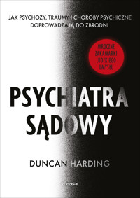 Psychiatra sądowy. Jak psychozy, traumy i choroby psychiczne doprowadzają do zbrodni - Harding Duncan - ebook