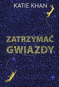 Zatrzymać gwiazdy - Katie Khan - ebook + książka