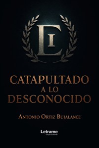 Catapultado a lo desconocido - Antonio Ortiz Bujalance - ebook