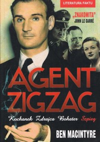Agent Zigzag. Prawdziwa opowieść wojenna o Eddiem Chapmanie - kochanku, zdrajcy, bohaterze, szpiegu - Ben Macintyre - ebook