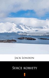 Serce kobiety. Opowiadania - Jack London - ebook