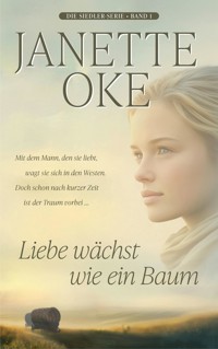 Liebe wächst wie ein Baum - Janette Oke - ebook