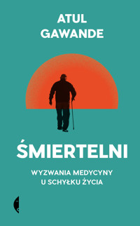 Śmiertelni. Wyzwania medycyny u schyłku życia - Atul Gawande - ebook + książka