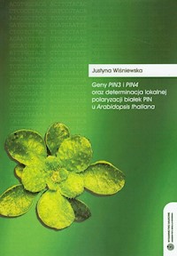 Geny Pin3 i Pin4 oraz determinacja lokalnej polaryzacji białek PIN u Arabidopsis thaliana - Wiśniewska Justyna - książka
