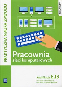 Pracownia sieci komputerowych KwalifikacjaE.13 - Klekot Tomasz, Pytel Krzysztof - książka