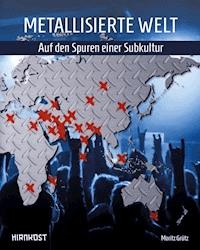 Metallisierte Welt - auf den Spuren einer Subkultur - Moritz Grütz - ebook