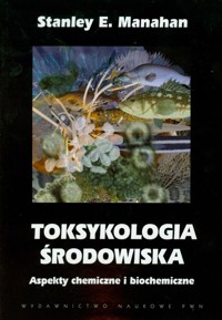 Toksykologia środowiska - Manahan Stanley E. - książka