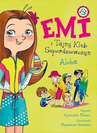 Emi i Tajny Klub Superdziewczyn Tom 11 Aloha - Agnieszka Mielech - książka