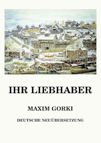 Ihr Liebhaber - Maxim  Gorki - ebook