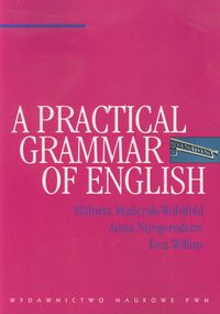 A Practical Grammar of English - Mańczak-Wohlfeld Elżbieta, Niżegorodcew Anna, Willim Ewa - książka
