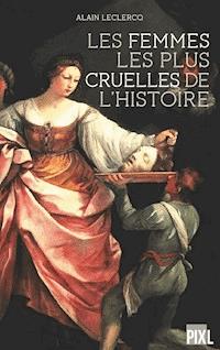 Les femmes les plus cruelles de l'Histoire - Alain Leclercq - ebook