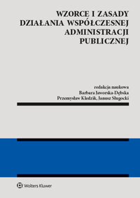 Wzorce i zasady działania współczesnej administracji publicznej - Sługocki Janusz, Kledzik Przemysław, Jaworska-Dębska Barbara - książka