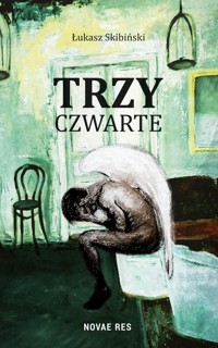 Trzy czwarte - Łukasz Skibiński - ebook + książka