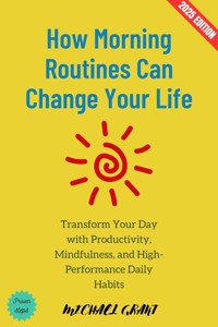 How Morning Routines Can Change Your Life: - Michael Grant - ebook