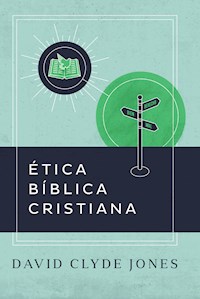 Ética bíblica cristiana - David Clyde Jones - ebook