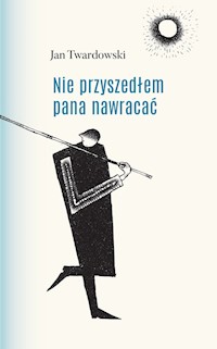 Nie przyszedłem pana nawracać - Twardowski Jan - książka