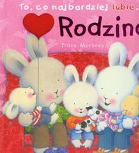 To,co najbardziej lubię... Rodzina - Moroney Trace - książka