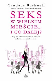 Seks w wielkim mieście i co dalej? - Candace Bushnell - książka