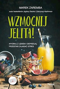 Wzmocnij jelita Wygraj z lękiem i depresją przestań zajadać stres - Marek Zaremba - książka