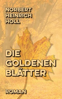 Die goldenen Blätter - Norbert Heinrich Holl - ebook
