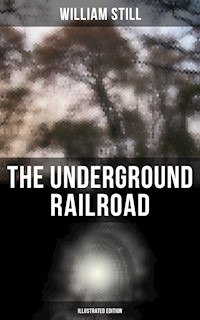 The Underground Railroad (Illustrated Edition) - William Still - ebook