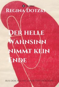 Der helle Wahnsinn nimmt kein Ende - Regina Dotzki - ebook