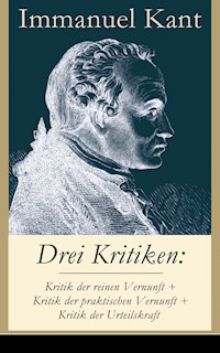 Drei Kritiken: Kritik der reinen Vernunft + Kritik der praktischen Vernunft + Kritik der Urteilskraft - Immanuel Kant - ebook