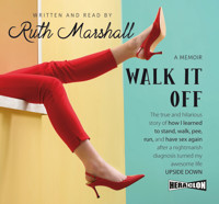 Walk It Off: The true and hilarious story of how I learned to stand, walk, pee, run, and have sex again after a nightmarish diagnosis turned my awesome life upside down - Ruth Marshall - audiobook