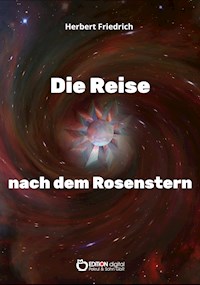 Die Reise nach dem Rosenstern - Herbert Friedrich - ebook
