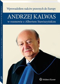 Wprowadziłem radców prawnych do Europy Andrzej Kalwas w rozmowie z Albertem Stawiszyńskim - Kalwas Andrzej, Stawiszyński Albert - książka