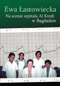 Na scenie szpitala Al Kindi w Bagdadzie - Łastowiecka Ewa - książka