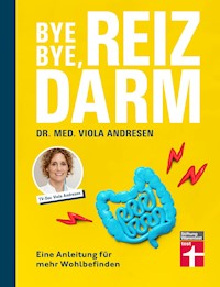 Bye Bye, Reizdarm - Beschwerden wie Bauchschmerzen, Blähbauch, Durchfall usw. gehören der Vergangenheit an - mit nützlichen Erklärungen, Therapien und Rezepten - Viola Andresen - ebook