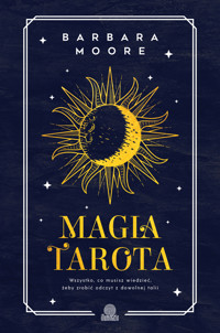 Magia tarota. Wszystko, co musisz wiedzieć, aby zrobić odczyt z dowolnej talii - Barbara Moore - książka