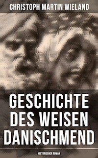 Geschichte des Weisen Danischmend: Historischer Roman - Christoph Martin Wieland - ebook