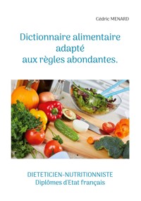 Dictionnaire alimentaire adapté aux règles abondantes. - Menard Cédric - ebook