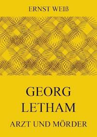 Georg Letham - Arzt und Mörder - ernst  weiß - ebook