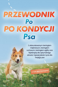 Przewodnik po kondycji psa: Z ukierunkowanym treningiem mięśniowym, treningiem ruchowym, treningiem agility oraz fizjoterapią dla optymalnego zdrowia i lepszej jakości życia dla Twojego psa - w tym plan treningowy - Jens Kortlang - ebook