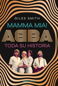 Mamma Mia! ABBA, toda su historia - Smith	 Giles - ebook