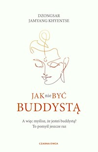 Jak nie być buddystą - Khyentse Dzongsar Jamyang - książka